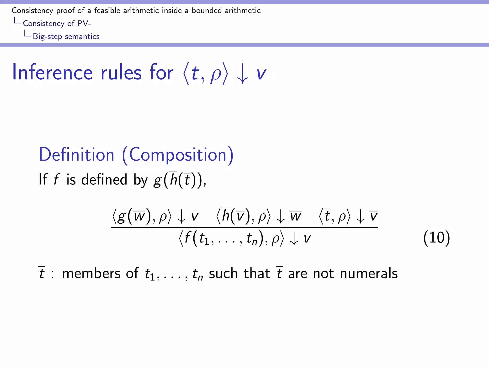 Consistency proof of a feasible arithmetic inside a bounded arithmetic 
Consistency of PV-Big- 
step semantics 
Inference rules for ht; i # v 
De 