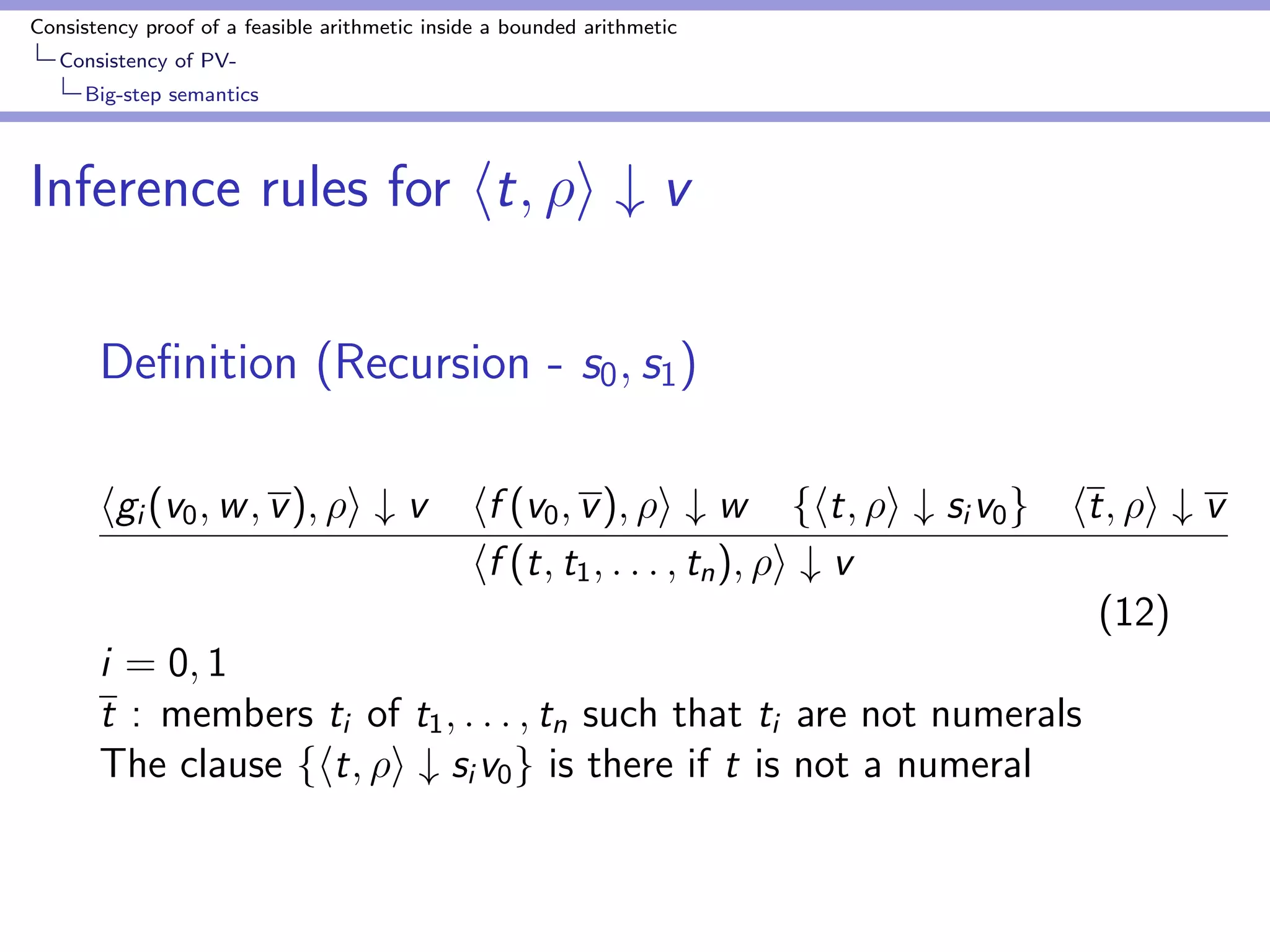 Consistency proof of a feasible arithmetic inside a bounded arithmetic 
Consistency of PV-Big- 
step semantics 
Inference rules for ht; i # v 
De 