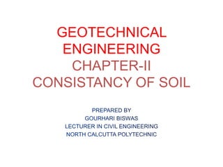 GEOTECHNICAL
ENGINEERING
CHAPTER-II
CONSISTANCY OF SOIL
 