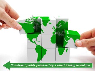 Consistent profits propelled by a smart trading technique
 