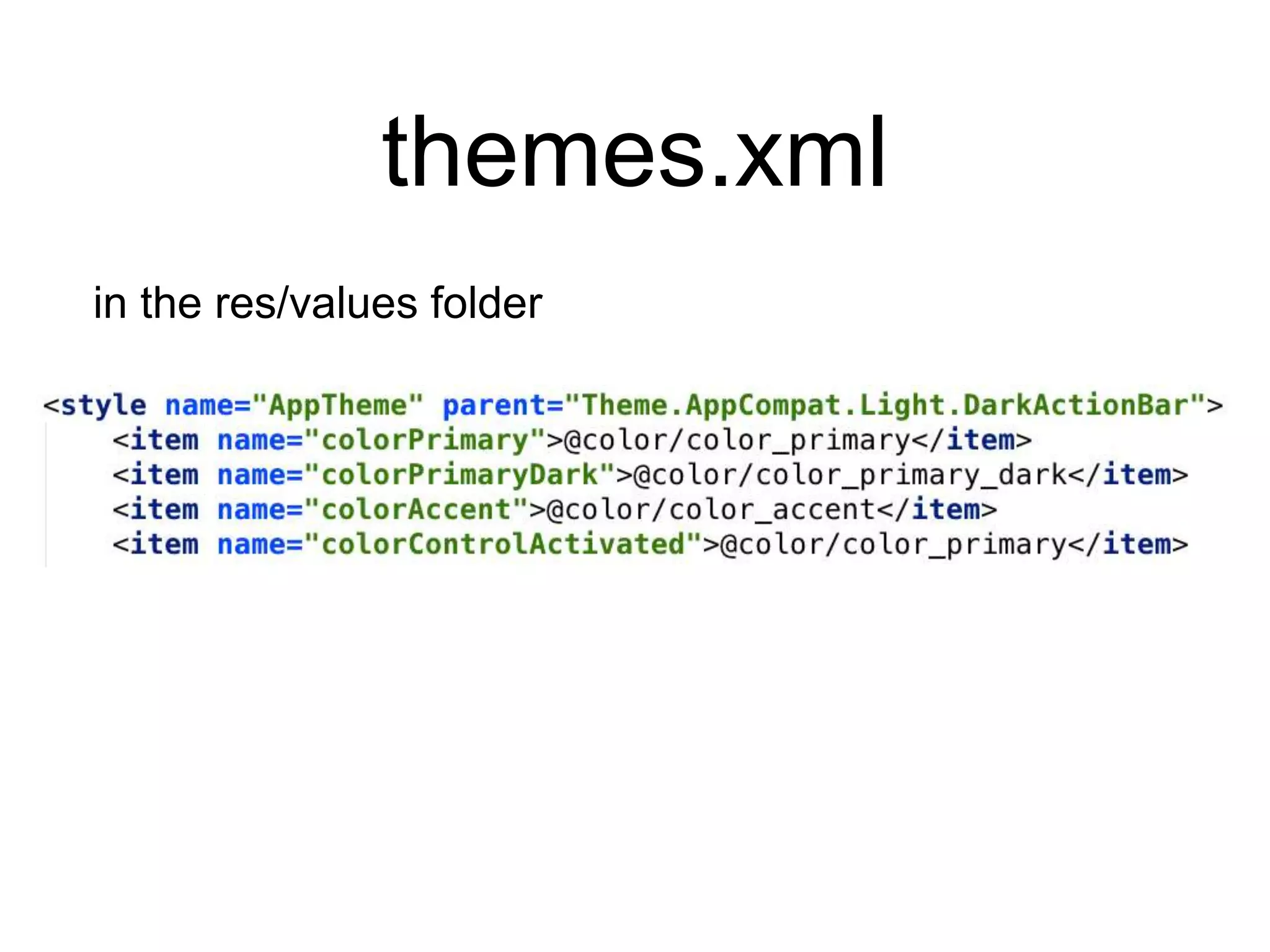 themes.xml
in the res/values folder
 