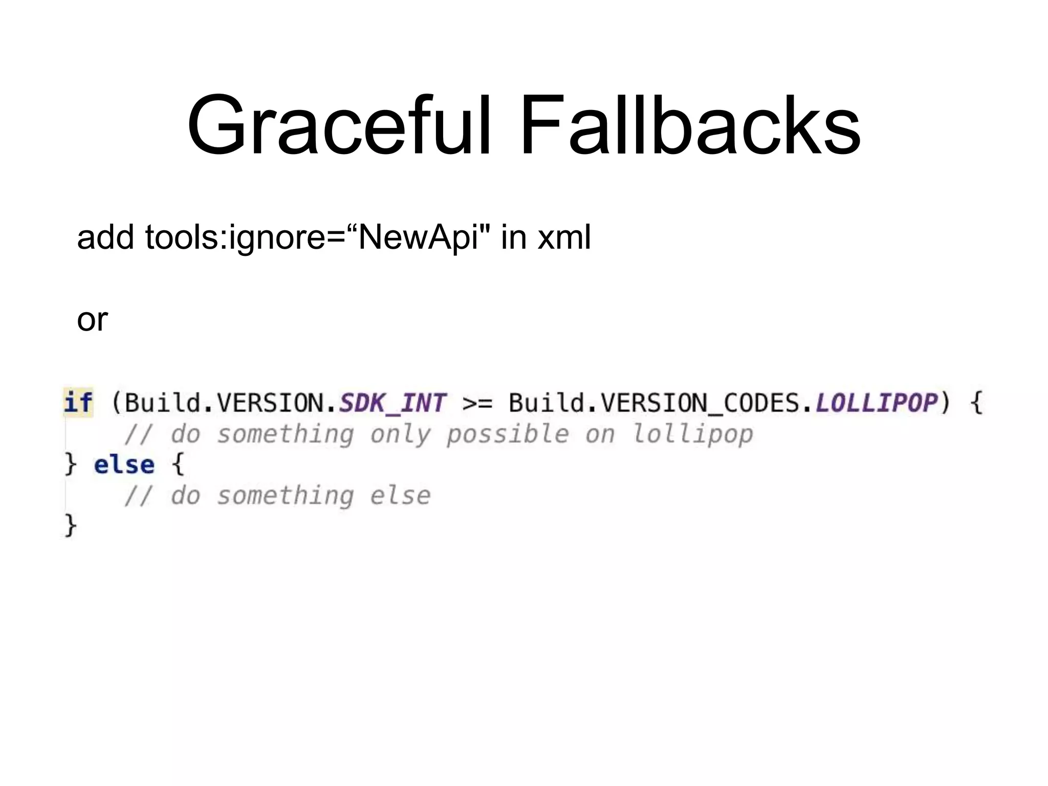 Graceful Fallbacks
add tools:ignore=“NewApi" in xml
or
 