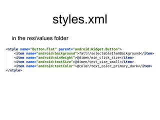 styles.xml
in the res/values folder
 