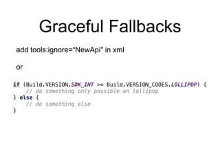 Graceful Fallbacks
add tools:ignore=“NewApi" in xml
or
 