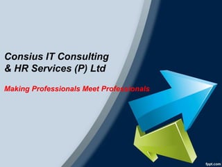 Consius IT Consulting
& HR Services (P) Ltd
Making Professionals Meet Professionals
 