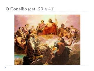 O Consílio (est. 20 a 41)
 
