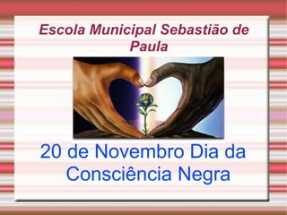 Escola Municipal Sebastião de Paula 20 de Novembro Dia da Consciência Negra 