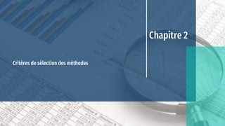 Chapitre 2
Critères de sélection des méthodes
 