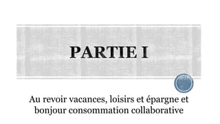 Au revoir vacances, loisirs et épargne et
bonjour consommation collaborative
 