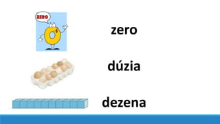 zero
dúzia
dezena
 