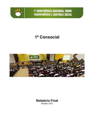 1ª Consocial




Relatório Final
   Brasília, 2012
 