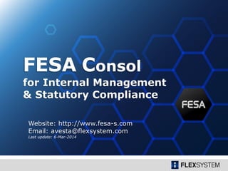 for Internal Management
& Statutory Compliance
FESA Consol
Website: http://www.fesa-s.com
Email: avesta@flexsystem.com
Last update: 6-Mar-2014
 