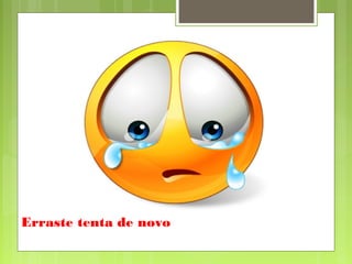 Erraste tenta de novo
 