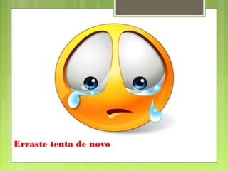 Erraste tenta de novo
 