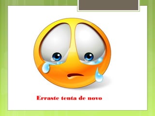 Erraste tenta de novo
 