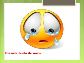 Erraste tenta de novo
 