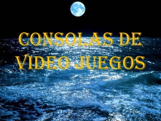 CONSOLAS DE VIDEO JUEGOS 
