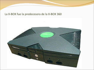 La X-BOX fue la predecesora de la X-BOX 360 