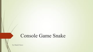 Console Game Snake
by Daniil Sizov
 