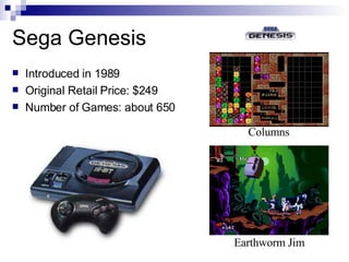 Sega Genesis
    Introduced in 1989


    Original Retail Price: $249


    Number of Games: about 650


              ...