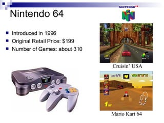 Nintendo 64
    Introduced in 1996


    Original Retail Price: $199


    Number of Games: about 310




             ...