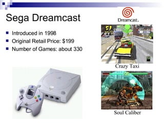 Sega Dreamcast
    Introduced in 1998


    Original Retail Price: $199


    Number of Games: about 330




          ...