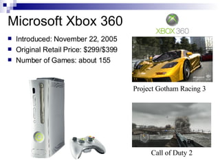 Microsoft Xbox 360
    Introduced: November 22, 2005


    Original Retail Price: $299/$399


    Number of Games: about...