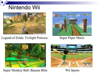 Nintendo Wii




Legend of Zelda: Twilight Princess   Super Paper Mario




 Super Monkey Ball: Banana Blitz        Wii Sp...