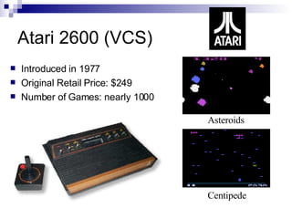 Atari 2600 (VCS)
    Introduced in 1977


    Original Retail Price: $249


    Number of Games: nearly 1000



       ...