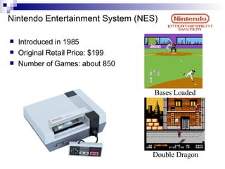 Nintendo Entertainment System (NES)

    Introduced in 1985


    Original Retail Price: $199


    Number of Games: abo...
