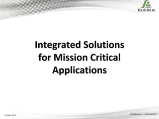 October 2014
Integrated Solutions
for Mission Critical
Applications
 