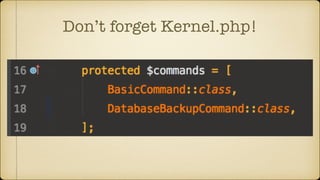 Don’t forget Kernel.php!
 