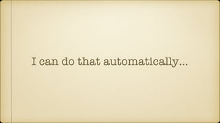 I can do that automatically…
 