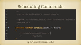 Scheduling Commands
app/Console/Kernel.php
 