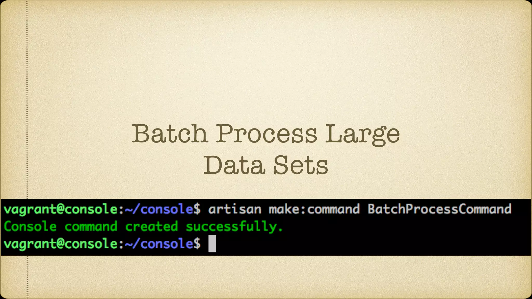 Batch Process Large
Data Sets
 