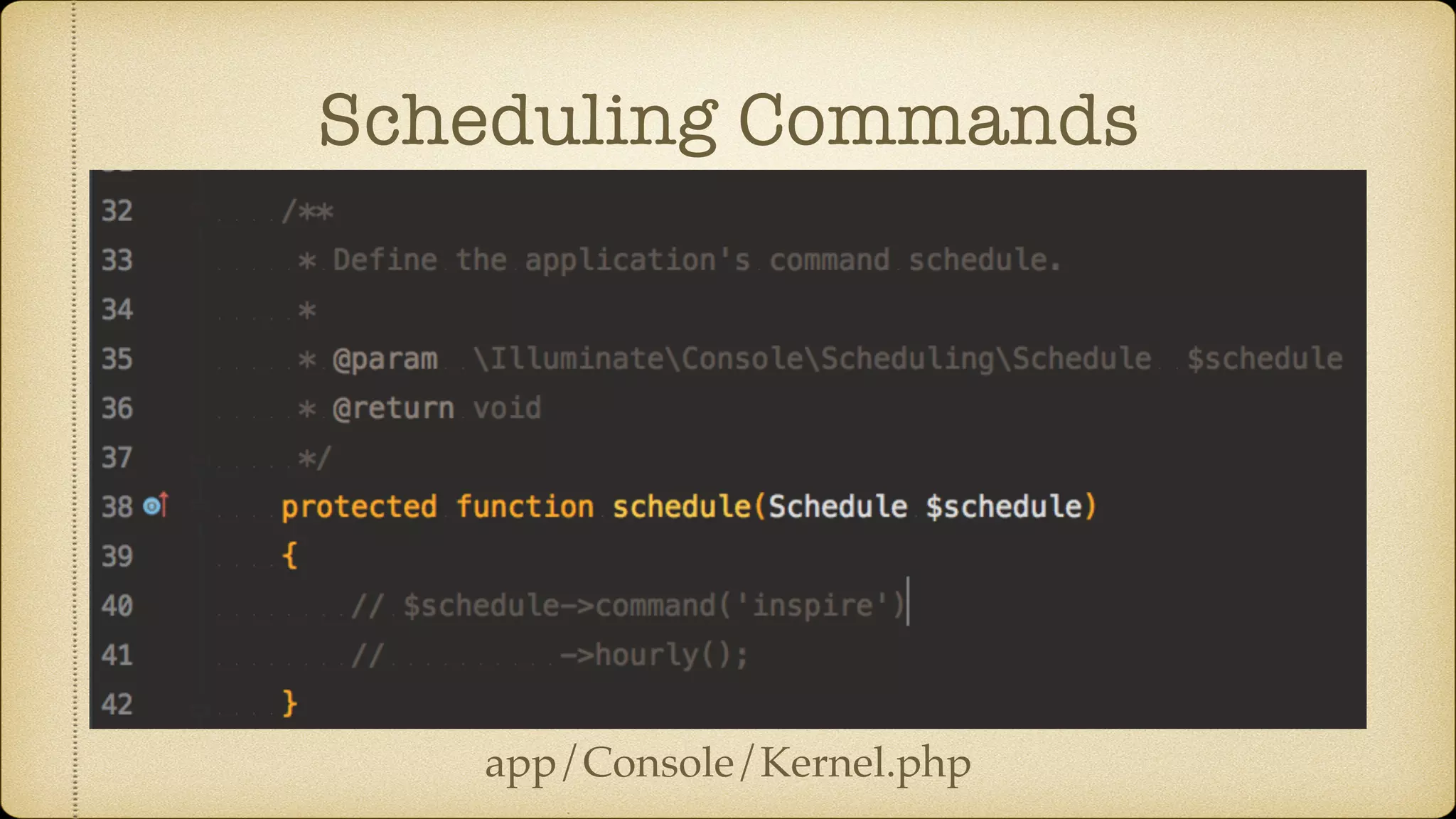 Scheduling Commands
app/Console/Kernel.php
 