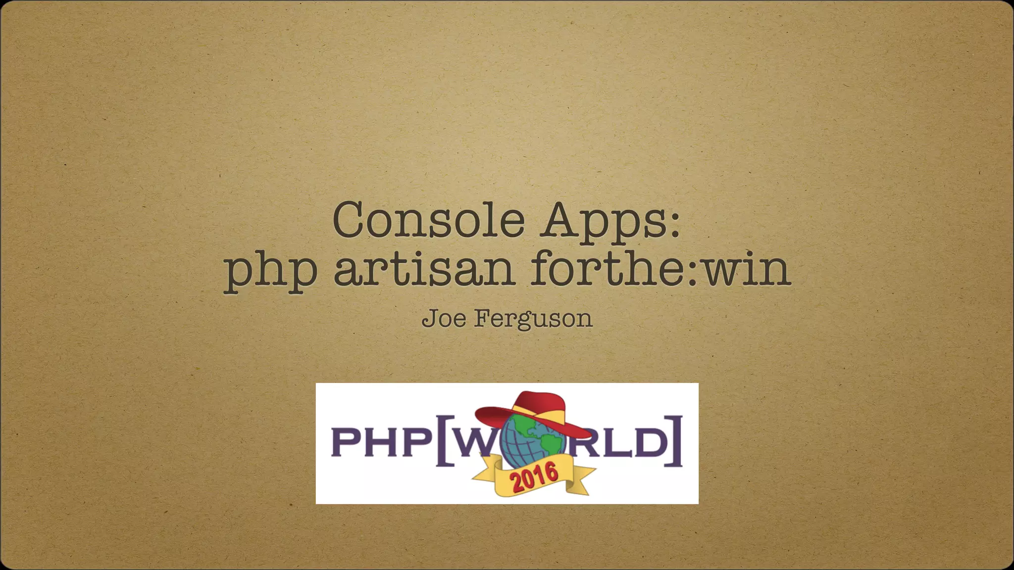 Console Apps:
php artisan forthe:win
Joe Ferguson
 