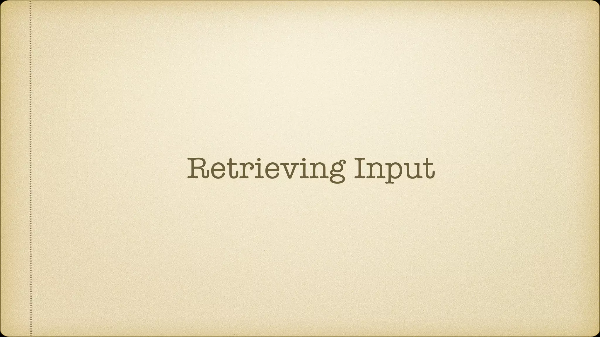 Retrieving Input
 