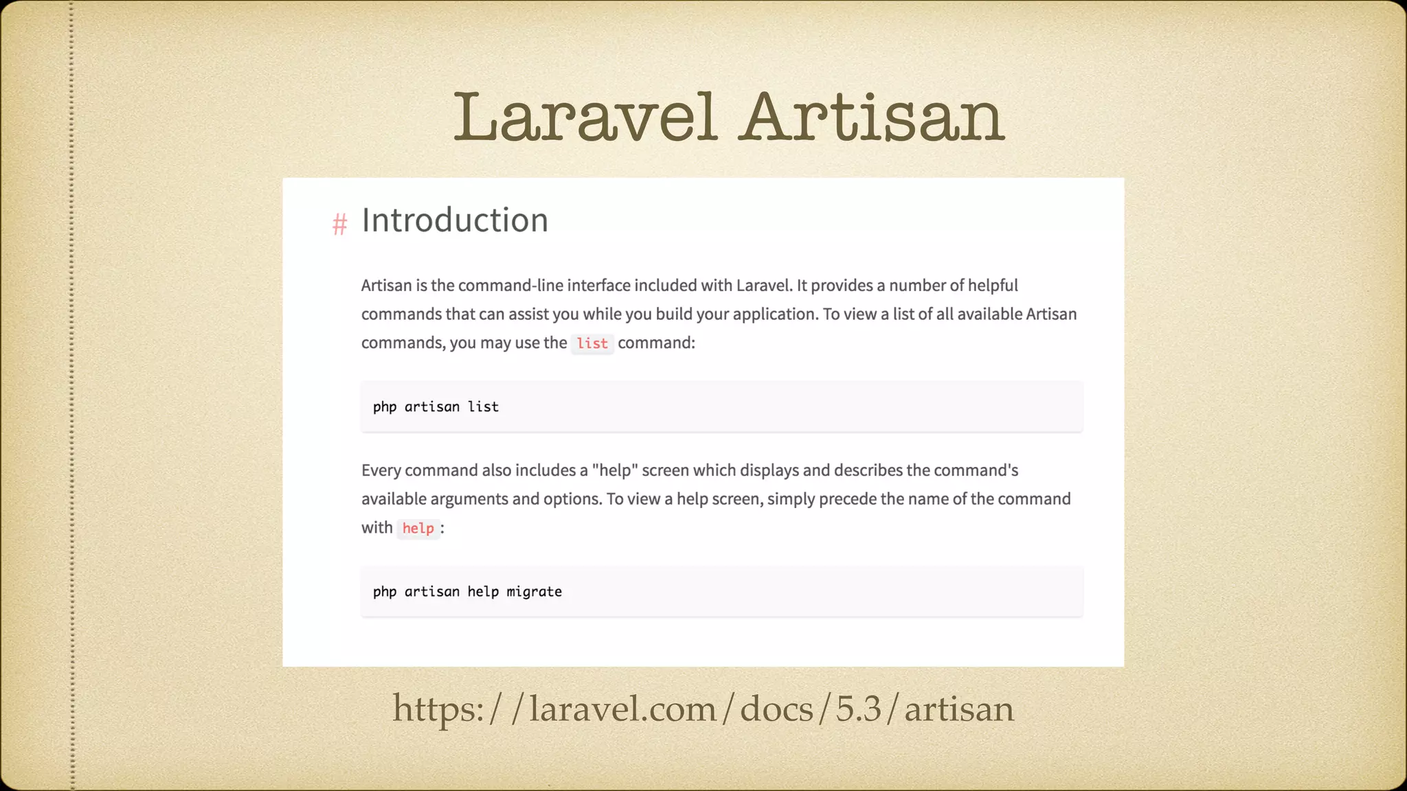 Laravel Artisan
https://laravel.com/docs/5.3/artisan
 