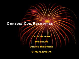 Console Call Festivities Teleseminars Webinars Online Meetings Virtual Events 