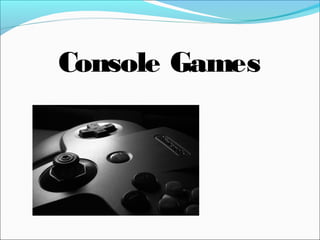 Console Games
 