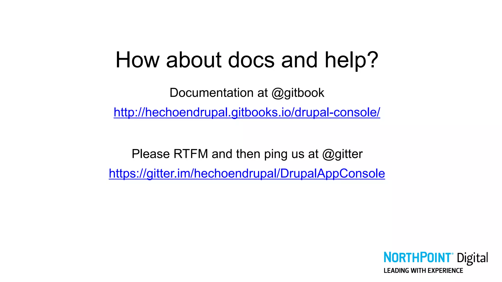 How about docs and help?
Documentation at @gitbook
http://hechoendrupal.gitbooks.io/drupal-console/
Please RTFM and then ping us at @gitter
https://gitter.im/hechoendrupal/DrupalAppConsole
 