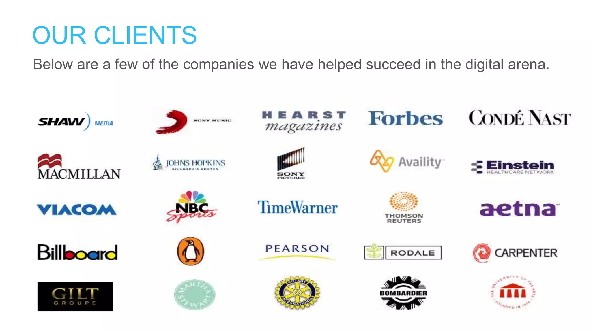 OUR CLIENTS
Below are a few of the companies we have helped succeed in the digital arena.
 