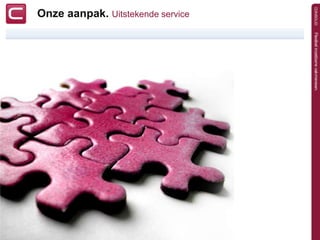 Onze aanpak. Uitstekende service
 