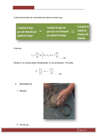 Página 12 
A partir del principio de continuidad del volumen se tiene que: 
Entonces: 
…… (3) 
Donde A es el área plana del elemento y V es el volumen. Por tanto: 
…… (4) 
V. MATERIALES 
1 Muestra 
2 Pie de rey 
 