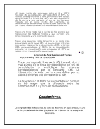 El
Metodo de La Raiz Cuadrada del Tiempo:
Implica el 0,90 y 100% de consolidación:
Conclusiones:
La compresibilidad de los suelos, tal como se determina en algún ensayo, es una
de las propiedades más útiles que pueden ser obtenidas de los ensayos de
laboratorio.
 