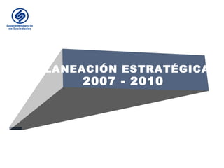 Ministerio de Comercio, Industria y Turismo
República de Colombia
PLANEACIÓN ESTRATÉGICA
2007 - 2010
 