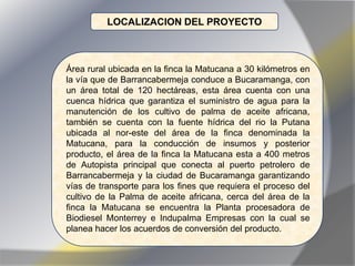 LOCALIZACION DEL PROYECTO



Área rural ubicada en la finca la Matucana a 30 kilómetros en
la vía que de Barrancabermeja c...