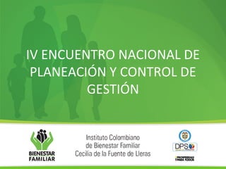 IV ENCUENTRO NACIONAL DE
PLANEACIÓN Y CONTROL DE
GESTIÓN
 