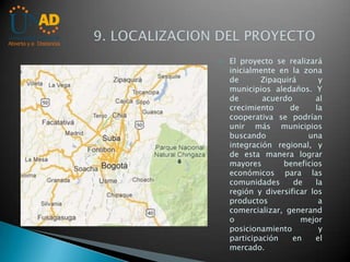    El proyecto se realizará
    inicialmente en la zona
    de       Zipaquirá      y
    municipios aledaños. Y
    de  ...